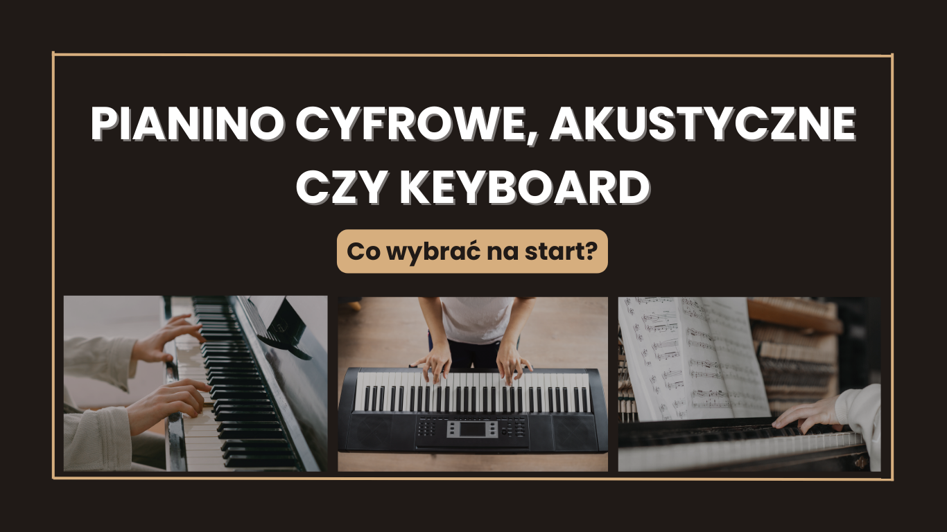Pianino akustyczne, cyfrowe czy keyboard – co wybrać na start?
