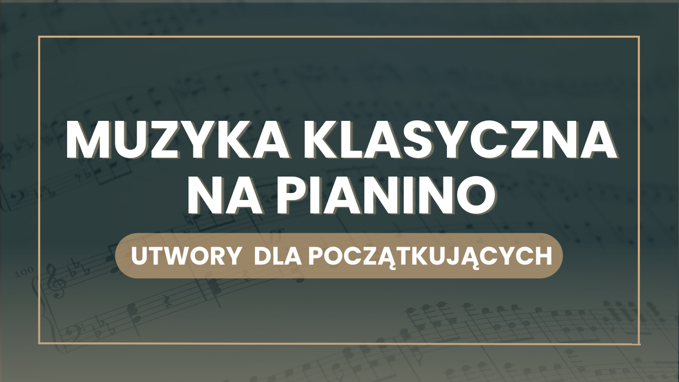 Najpiękniejsze utwory na pianino dla początkujących