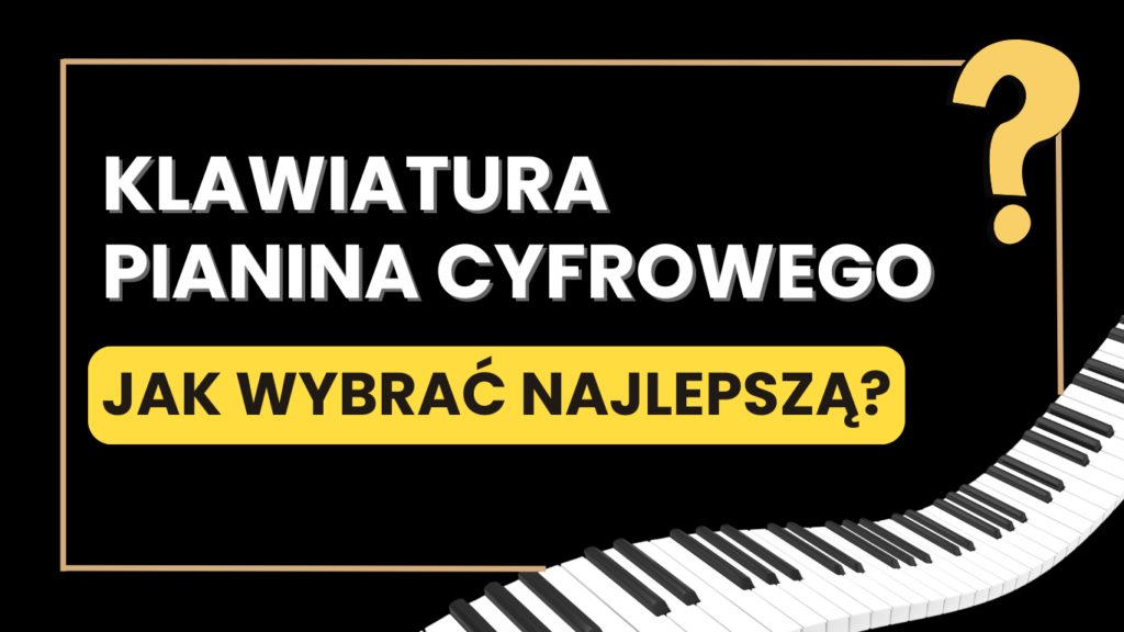 Grafika z napisem „Klawiatura pianina cyfrowego. Jak wybrać najlepszą?”